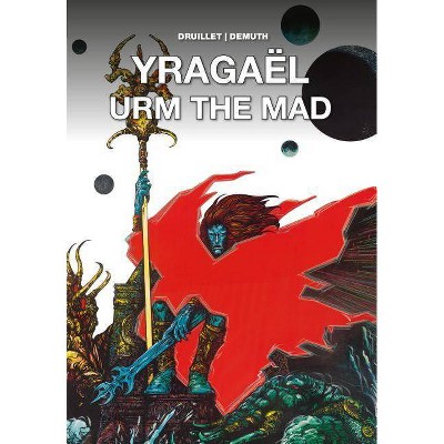 Yragaël and Urm the Mad - by  Philippe Druillet & Michel Demuth (Hardcover)