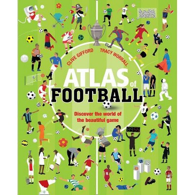 Atlas of Football - by  Clive Gifford (Paperback)