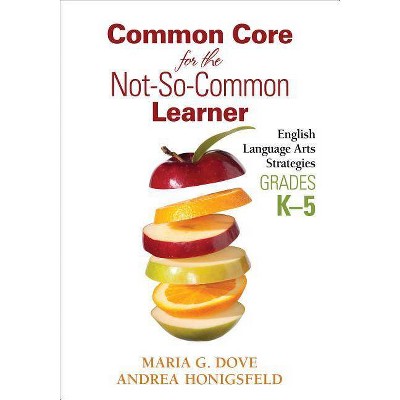 Common Core for the Not-So-Common Learner, Grades K-5 - by  Maria G Dove & Andrea Honigsfeld (Paperback)