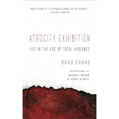 Atrocity Exhibition - by  Brad Evans (Paperback)