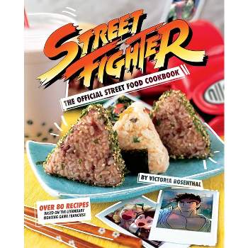 Street Fighter: The Official Street Food Cookbook - by  Victoria Rosenthal (Hardcover)