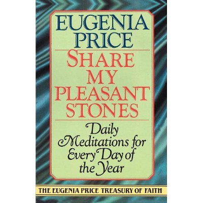 Share My Pleasant Stones - (Eugenia Price Treasury of Faith) by  Eugenia Price (Paperback)