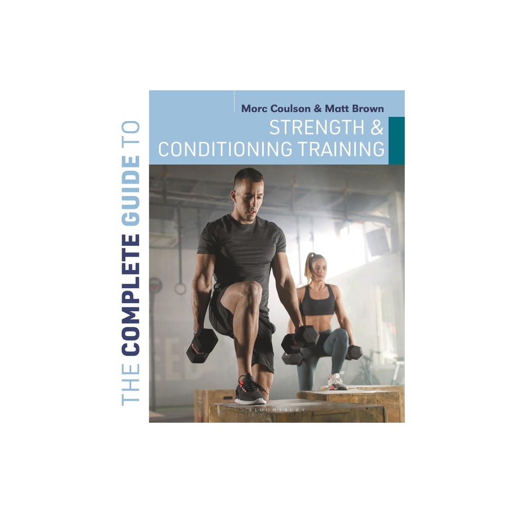 The Complete Guide to Strength and Conditioning Training - (Complete Guides) by Morc Coulson & Matt Brown (Paperback)