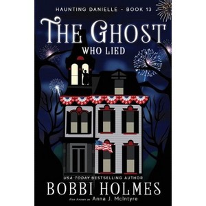 The Ghost Who Lied - by  Bobbi Holmes & Anna J McIntyre (Paperback) - 1 of 1