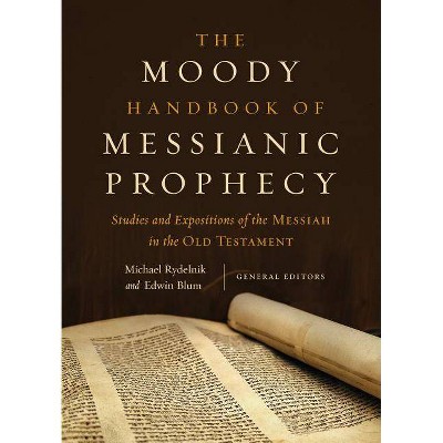 The Moody Handbook of Messianic Prophecy - by  Michael Rydelnik & Edwin Blum (Hardcover)