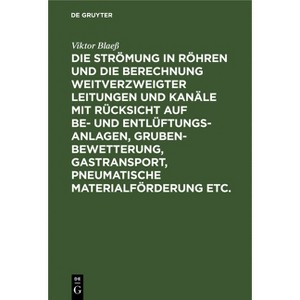Die Strömung in Röhren Und Die Berechnung Weitverzweigter Leitungen Und Kanäle Mit Rücksicht Auf Be- Und Entlüftungsanlagen, Grubenbewetterung, - 1 of 1