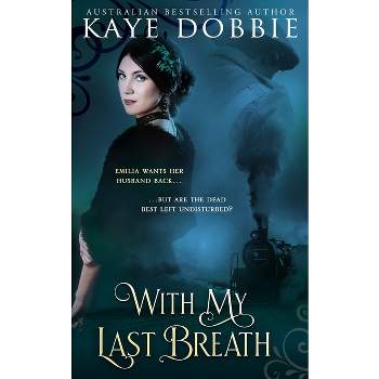With My Last Breath - by  Kaye Dobbie (Paperback)