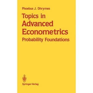 Topics in Advanced Econometrics - by  Phoebus J Dhrymes (Hardcover) - 1 of 1