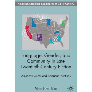 Language, Gender, and Community in Late Twentieth-Century Fiction - (American Literature Readings in the 21st Century) by  M Hurst (Hardcover) - 1 of 1