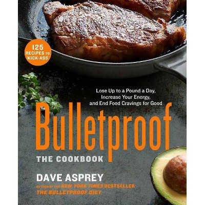 Bulletproof: The Cookbook - by  Dave Asprey (Hardcover)