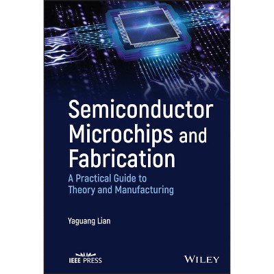Semiconductor Microchips and Fabrication - by  Yaguang Lian (Hardcover)