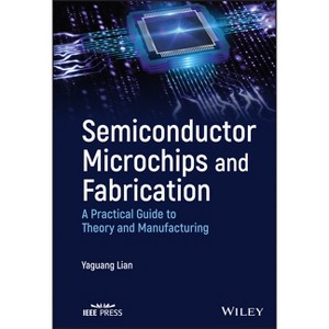 Semiconductor Microchips and Fabrication - by  Yaguang Lian (Hardcover) - 1 of 1