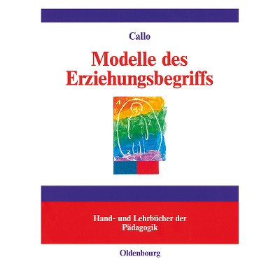 Modelle des Erziehungsbegriffs - (Hand- Und Lehrbücher Der Pädagogik) by  Christian Callo (Hardcover)
