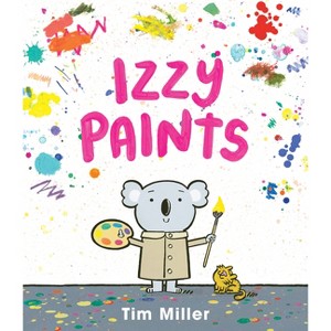 Izzy Paints - by  Tim Miller (Hardcover) - 1 of 1