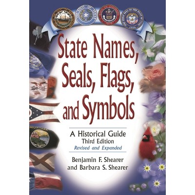 State Names, Seals, Flags, and Symbols - 3rd Edition by  Benjamin F Shearer & Barbara S Shearer (Hardcover)