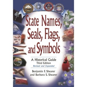 State Names, Seals, Flags, and Symbols - 3rd Edition by  Benjamin F Shearer & Barbara S Shearer (Hardcover) - 1 of 1