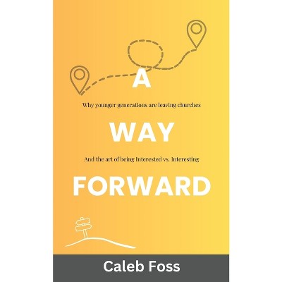 A Way Forward - by  Caleb Foss (Paperback)