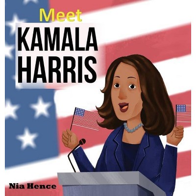 Meet Kamala Harris - by  Nia Hence (Hardcover)