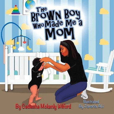 The Brown Boy Who Made Me a Mom - by  Cadiesha Wilford (Paperback)