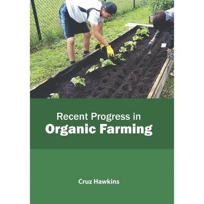 Recent Progress in Organic Farming - by  Cruz Hawkins (Hardcover)