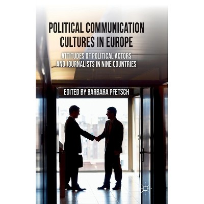 Political Communication Cultures in Europe - by  B Pfetsch (Paperback)