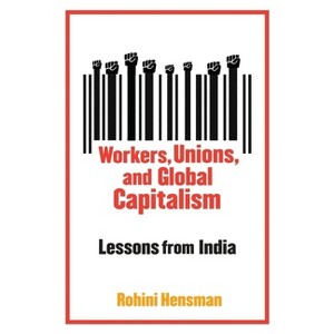 Workers, Unions, and Global Capitalism - by  Rohini Hensman (Hardcover) - 1 of 1