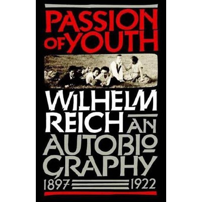 Passion of Youth - by  Wilhelm Reich & Reich (Paperback)