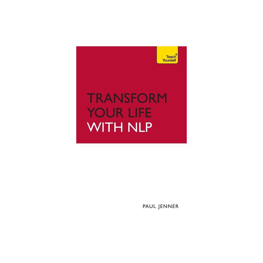 Transform Your Life with Nlp - by Paul Jenner (Paperback)