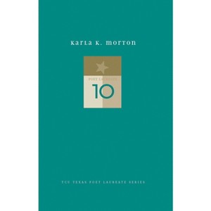 Karla K. Morton - (Tcu Texas Poets Laureate) by  Karla K Morton (Hardcover) - 1 of 1
