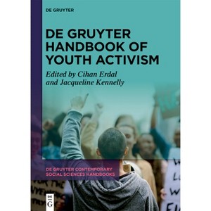 De Gruyter Handbook of Youth Activism - (De Gruyter Contemporary Social Sciences Handbooks) by  Cihan Erdal & Jacqueline Kennelly (Hardcover) - 1 of 1