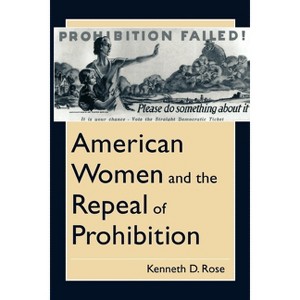 American Women and the Repeal of Prohibition - (American Social Experience) by  Kenneth D Rose (Paperback) - 1 of 1