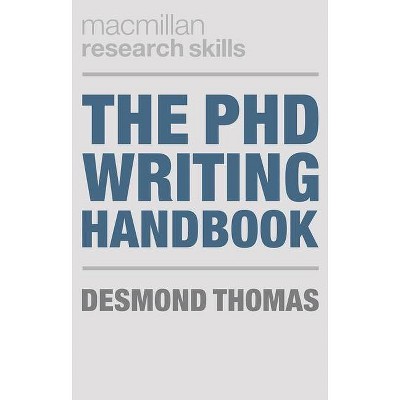 The PhD Writing Handbook - (MacMillan Research Skills) by  Desmond Thomas (Paperback)