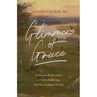 Glimmers of Grace - by  Kathryn Butler (Paperback)