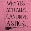 Womens Why Yes I Can Drive A Stick Funny Halloween Witch Sarcastic Cute T shirt - Crazy Dog Women's T Shirt - 2 of 4