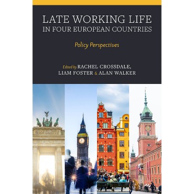 Late Working Life in Four European Countries - by  Rachel Crossdale & Liam Foster & Alan Walker (Hardcover)