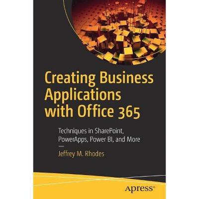 Creating Business Applications with Office 365 - by  Jeffrey M Rhodes (Paperback)