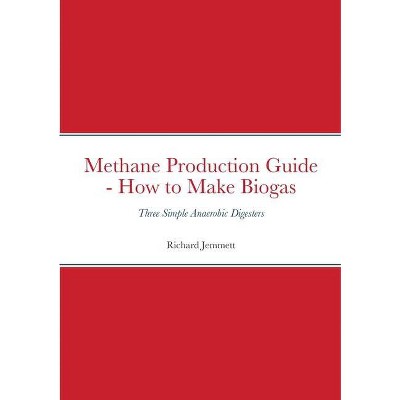 Methane Production Guide - How to Make Biogas - by  Richard Jemmett (Paperback)