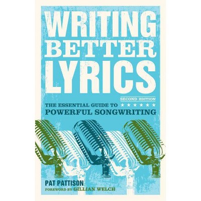 Writing Better Lyrics - 2nd Edition by  Pat Pattison (Paperback)