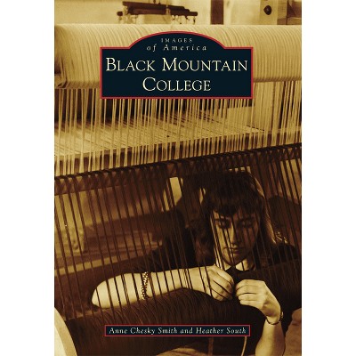 Black Mountain College - (Images of America) by  Anne Chesky & Heather South (Paperback)