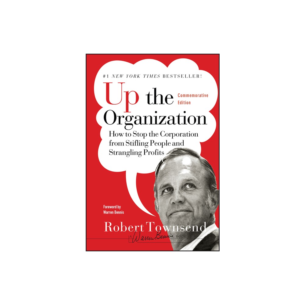 Up the Organization - (J-B Warren Bennis) by Robert C Townsend & Warren Bennis (Hardcover)