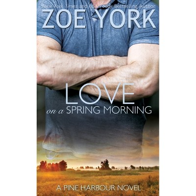 Love on a Spring Morning - (Pine Harbour) by  Zoe York (Paperback)