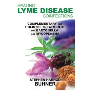 Healing Lyme Disease Coinfections - by  Stephen Harrod Buhner (Paperback) - 1 of 1