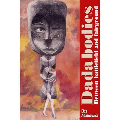 Dada Bodies - by  Elza Adamowicz (Hardcover)