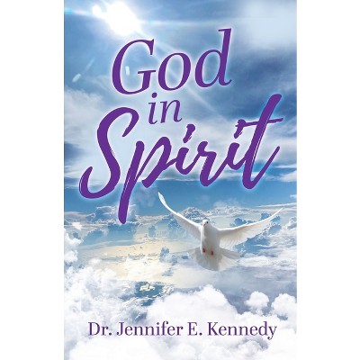 God in Spirit - by  Jennifer E Kennedy (Paperback)