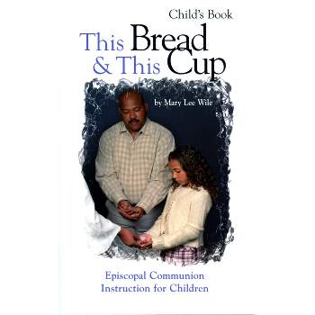 This Bread and This Cup - Child's Book - by  Mary Lee Wile (Paperback)