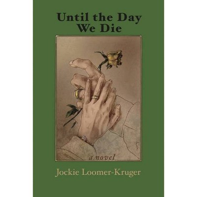 Until the Day We Die - by  Jockie Loomer-Kruger (Paperback)