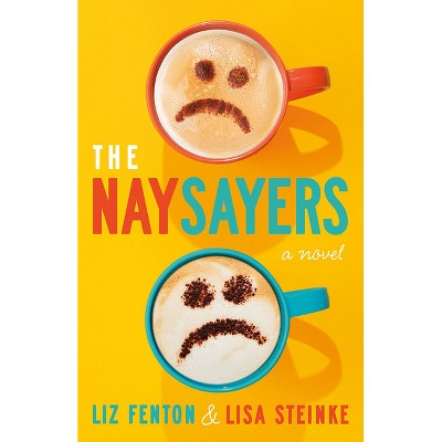 The Naysayers - by  Liz Fenton & Lisa Steinke (Paperback)