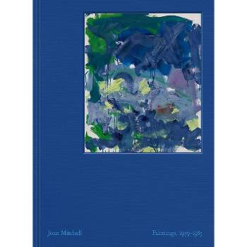 Joan Mitchell: Paintings - by  Joan Mitchell & Julie Otsuka & Shinique Smith & Yves Michaud & Lily Stockman (Hardcover)