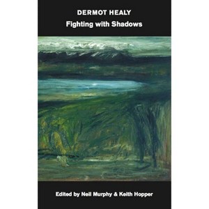 Fighting with Shadows Or, Sciamachy - (Irish Literature) by  Dermot Healy (Paperback) - 1 of 1