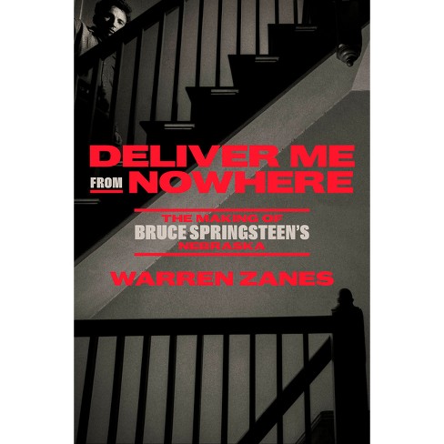 Deliver Me From Nowhere - By Warren Zanes (hardcover) : Target